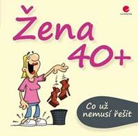 Kniha Žena 40+ Co už nemusí řešit