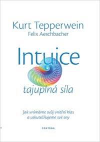 Kniha Intuice tajuplná síla - Jak vnímáme svůj vnitřní hlas a uskutečňujeme své sny