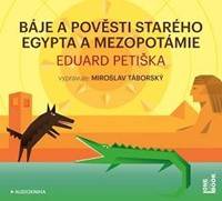 Kniha Báje a pověsti starého Egypta a Mezopotámie - CDmp3 (Čte Miroslav Táborský)