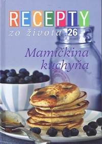 Recepty zo života 26 - Mamičkina kuchyňa