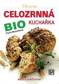 Kniha Stručná celozrnná bio kuchařka