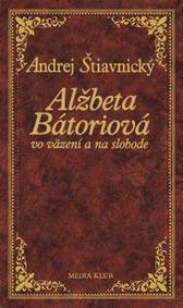 Kniha Alžbeta Bátoriová vo väzení a na slobode, 2. vydanie