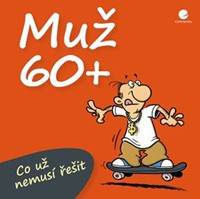 Kniha Muž 60+ Co už nemusí řešit