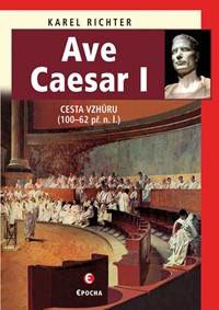 Kniha Ave Caesar - Cesta vzhůru (100–62 př. n. l.)