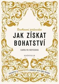 Jak získat bohatství - Zasloužíte si bohatství a dokážete ho k sobě přivábit