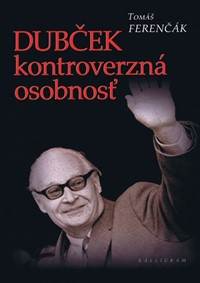 Dubček -  kontroverzná osobnosť