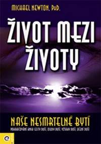 Kniha Život mezi životy Naše nesmrtelné bytí