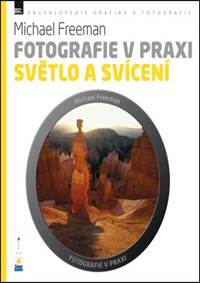 Fotografie v praxi SVĚTLO A SVÍCENÍ