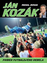 Kniha Ján Kozák Príbeh futbalového rebela