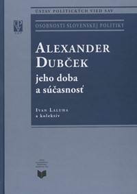 Alexander Dubček jeho doba a súčasnosť