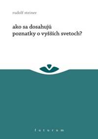 Kniha Ako sa dosahujú poznatky o vyšších svetoch?