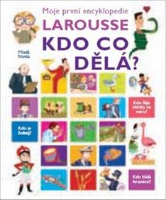 Kdo co dělá? - Moje první encyklopedie Larousse