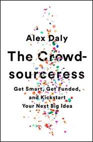 Kniha The Crowdsourceress: Get Smart, Get Funded, and Kickstart Your Next Big Idea