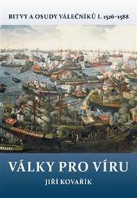 Kniha Války pro víru - Bitvy a osudy válečníků I. 1526-1588