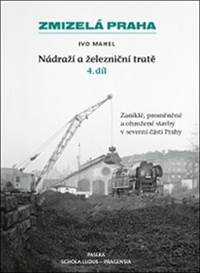 Zmizelá Praha - Nádraží a železniční tratě 4.díl