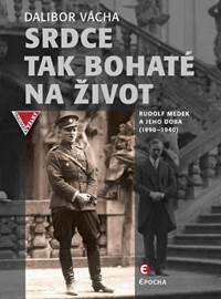Kniha Srdce tak bohaté na život - Rudolf Medek a jeho doba (1890-1940)
