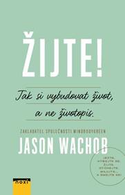 Žijte! - Jak jsem se naučil budovat život, a ne životopis