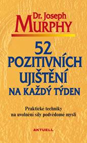 Kniha 52 pozitivních ujištění na každý týden - Praktické techniky na uvolnění síly podvědomé mysli