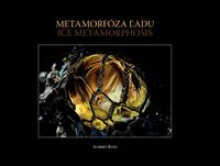 Metamorfóza ľadu / Ice Metamorphosis