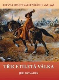 Kniha Třicetiletá válka - Bitvy a osudy válečníků III. 1618-1648
