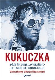 Kukuczka - Životopis zapomenuté horoleze