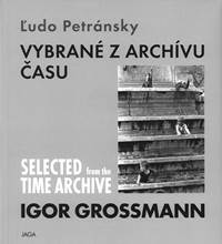 Kniha Igor Grossmann. Vybrané z archívu času / Selected from the time archive