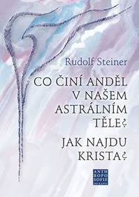 Kniha Co činí Anděl v našem astrálním těle? Jak najdu Krista?