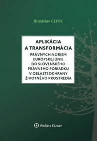 Kniha Aplikácia a transformácia právnych noriem EÚ do slo.práv.por.v oblasti ochr. ŽP