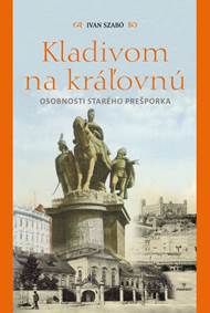 Kniha Kladivom na kráľovnú - Osobnosti starého Prešporka