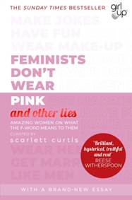 Kniha Feminists Don´t Wear Pink and other lies : Amazing women on what the F-word means to them