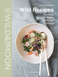 Kniha Wild Recipes: Organic, Plant-Based, Gluten-Free, Delicious