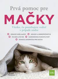 Kniha Prvá pomoc pre mačky - Všetko, čo potrebujete vedieť v prípade núdze