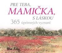 Pre teba, mamička, s láskou. 365 úprimných vyznaní