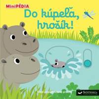 Kniha MiniPÉDIA - Do kúpeľa, hrošík!
