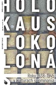 Kniha Holokaust okolo nás - Roky 1938-1945 v kultúrach spomínania