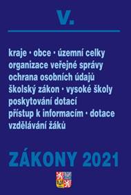 Zákony V/2021 Veřejná správa, Školy - Kraje, obce, územní celky, organizace veřejné správy, ochrana osobních údajů, školský zákon, vysoké školy, poskytování dotací, přístup k informacím, dotace vzdělávaní žáků