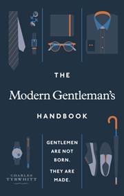 The Modern Gentleman´s Handbook : Gentlemen are not born, they are made