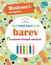 Kniha Moje první kniha plná barev se spoustou úžasných samolepek (Montessori: Svět úspěchů)