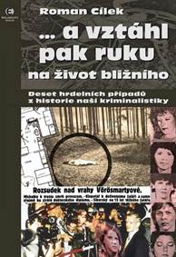 Kniha … a vztáhl pak ruku na život bližního - Deset hrdelních případů z historie naší kriminalistiky