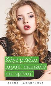 Kniha Když ptáčka lapají, manželé mu zpívají