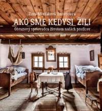 Kniha Ako sme kedysi žili. Obrazový sprievodca životom našich predkov