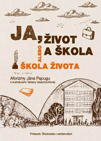 Kniha Ja, život a škola alebo Škola života