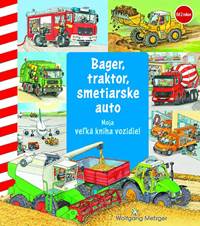 Moja veľká kniha vozidiel - bager, traktor, smetiarske auto