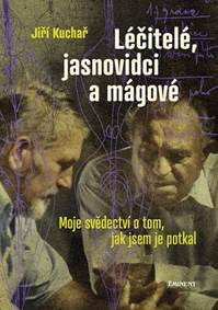 Kniha Léčitelé, jasnovidci a mágové - Moje svědectví o  tom, jak jsem je potkal