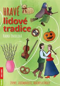 Kniha Hravé lidové tradice - Zvyky, zajímavosti, hrátky a úkoly