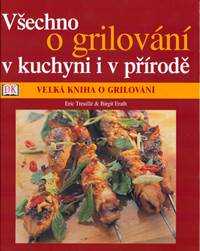 Všechno o grilování v kuchyni i v přírodě