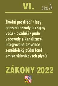 Zákony 2022 VI/A Životní prostředí - Ochrana vod, Ochrana přírody a krajiny, Ochrana ovzduší a půdy, Vodovody a kanalizace, Integrovaná prevence, Ekologické zemědělství, Kontrola znečištění