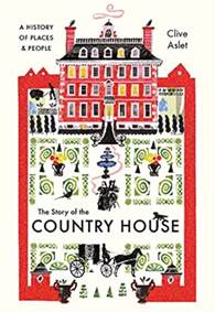 Kniha The Story of the Country House: A History of Places and People