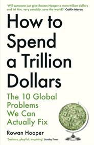 Kniha How to Spend a Trillion Dollars : The 10 Global Problems We Can Actually Fix