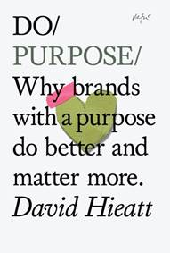Kniha Do Purpose : Why Brands with A Purpose Do Better and Matter More
